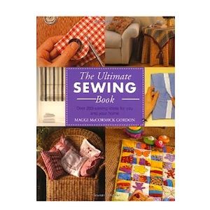 The Ultimate Sewing Book Over 200 Sewing Ideas for You and Your Home Hardcover